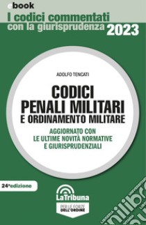 Codici penali militari e ordinamento militare: Edizione 2023 Collana Commentati. E-book. Formato EPUB ebook di Adolfo Tencati