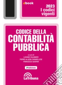 Codice della contabilità pubblica: Edizione 2023 Collana Vigenti. E-book. Formato EPUB ebook di Luciano Calamaro