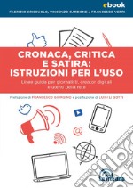 Cronaca, critica e satira: istruzioni per l'uso: Linee guida per giornalisti, creator digitali e utenti della rete. E-book. Formato EPUB