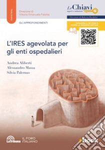 L'IRES agevolata per gli enti ospedalieri: Edizione 2024 Collana Le Chiavi. E-book. Formato EPUB ebook di Andrea Aliberti