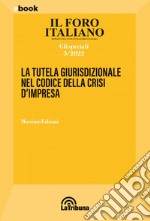 La tutela giurisdizionale nel codice della crisi d'impresa: Il Foro Italiano - Gli Speciali 3/2022. E-book. Formato EPUB ebook