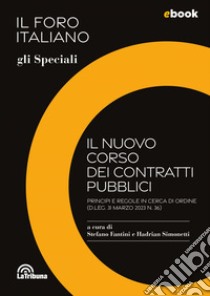 Il nuovo corso dei contratti pubblici: Il Foro Italiano - Gli Speciali. E-book. Formato EPUB ebook di Stefano Fantini