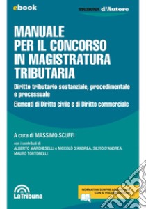 Manuale per il concorso in magistratura tributaria: Edizione 2024 Collana Tribuna d'Autore. E-book. Formato EPUB ebook di Massimo Scuffi