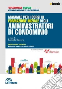 Manuale per i corsi di formazione iniziale degli amministratori di condominio: Edizione 2024-2025. E-book. Formato EPUB ebook