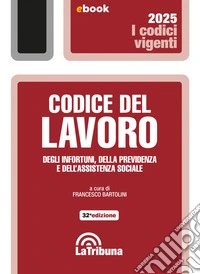 Codice del lavoro, degli infortuni, della previdenza e dell'assistenza sociale: Edizione 2025 Collana vigenti. E-book. Formato EPUB ebook