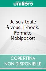 Je suis toute à vous. E-book. Formato Mobipocket ebook di Vanessa Vale