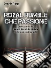 Royal Rumble che passioneBreve storia del Royal Rumble Match e dei suoi protagonisti. E-book. Formato EPUB ebook