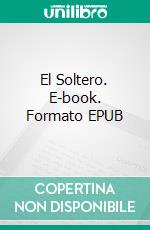 El Soltero. E-book. Formato EPUB ebook