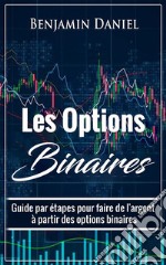 Les Options BinairesGuide par étapes pour faire de l&apos;argent à partir des options binaires. E-book. Formato EPUB ebook