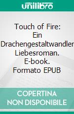 Touch of Fire: Ein Drachengestaltwandler Liebesroman. E-book. Formato EPUB ebook di Claire Conrad