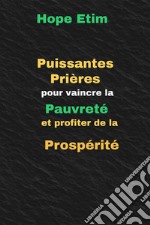 Puissantes Prières Pour Vaincre la Pauvreté et Profiter de la Prospérité. E-book. Formato EPUB ebook