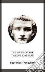 The Lives of the Twelve Caesars. E-book. Formato EPUB ebook