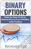 Binary Options  Steps by Steps Guide To Making Money From Volatility Index Trading. E-book. Formato EPUB ebook