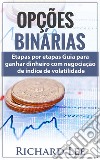 Opções BináriasGuia Passo a Passo de Como Ganhar Dinheiro Negociando Índices de Volatilidade. E-book. Formato EPUB ebook