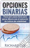 Opciones BinariasPasos por pasos Guía para ganar dinero con el comercio de Indices de volatilidad. E-book. Formato EPUB ebook