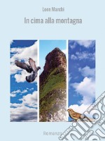 In cima alla montagna: Romanzo. E-book. Formato EPUB ebook