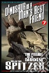 A Dinosaur Is A Man's Best Friend (A Serialized Novel), #7: 'The Prairie and the Darkness'. E-book. Formato EPUB ebook