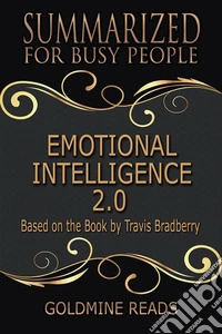 Emotional Intelligence 2.0 - Summarized for Busy People: Based on the Book by Travis Bradberry. E-book. Formato EPUB ebook