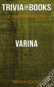 Varina by Charles Frazier (Trivia-On-Books). E-book. Formato EPUB ebook di Trivion Books