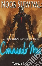 Noob Survival: Commando Man ( An Epic LitRPG Adventure Story). E-book. Formato EPUB