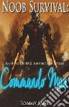 Noob Survival: Commando Man ( An Epic LitRPG Adventure Story). E-book. Formato EPUB ebook di Tommy Lane