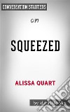 Squeezed: Why Our Families Can&apos;t Afford America??????? by Alissa Quart??????? - Conversation Starters. E-book. Formato EPUB ebook