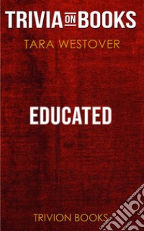 Educated by Tara Westover (Trivia-On-Books). E-book. Formato EPUB ebook di Trivion Books