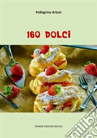 160 Dolci. E-book. Formato EPUB ebook