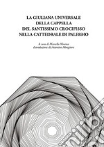 Giuliana universale della Cappella del Santissimo Crocifisso nella Cattedrale di Palermo: A cura di Marcello Messina Introduzione di Antonino Mongitore. E-book. Formato PDF ebook