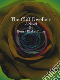 The Cliff-Dwellers. E-book. Formato Mobipocket ebook di Henry Blake Fuller