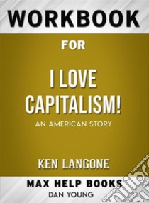 Workbook for I Love Capitalism!: An American Story. E-book. Formato EPUB ebook di MaxHelp