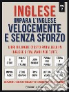 Inglese - Impara L'Inglese Velocemente e Senza Sforzo (Vol 2): Impara l'inglese con le storie iniziali, storie bilingue (testo parallelo in inglese e italiano) per principianti . E-book. Formato EPUB ebook