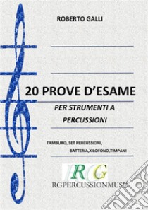 20 Prove d'esamePER STRUMENTI A PERCUSSIONE. E-book. Formato PDF ebook di ROBERTO GALLI