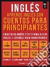 Inglés - Aprende Inglés Con Cuentos Para Principiantes (Vol 2)Cuentos Bilingües (Texto Paralelo En Inglés y Español) Para Principiantes. E-book. Formato PDF ebook