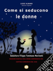 Come si seducono le Donne. E-book. Formato Mobipocket ebook di Marinetti Filippo Tommaso