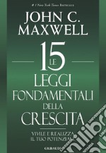 Le 15 leggi fondamentali della crescita: Vivile e realizza il tuo potenziale. E-book. Formato EPUB ebook