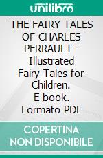 THE FAIRY TALES OF CHARLES PERRAULT - Illustrated Fairy Tales for Children. E-book. Formato PDF ebook di Anon E. Mouse