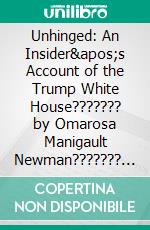 Unhinged: An Insider's Account of the Trump White House??????? by Omarosa Manigault Newman??????? | Conversation Starters. E-book. Formato EPUB ebook di dailyBooks