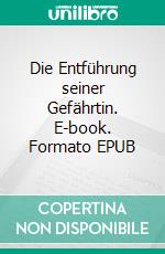 Die Entführung seiner Gefährtin. E-book. Formato EPUB ebook di Claire Conrad