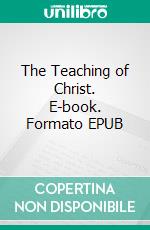 The Teaching of Christ. E-book. Formato EPUB ebook