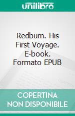 Redburn. His First Voyage. E-book. Formato EPUB ebook