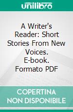 A Writer's Reader: Short Stories From New Voices. E-book. Formato PDF ebook di R. L. Saunders