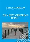 ora devi crederci di piu’. E-book. Formato PDF ebook