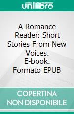 A Romance Reader: Short Stories From New Voices. E-book. Formato Mobipocket ebook