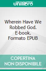 Wherein Have We Robbed God. E-book. Formato EPUB ebook