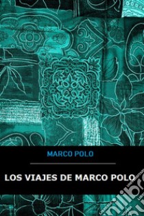 Los viajes de Marco Polo. E-book. Formato EPUB ebook di Marco Polo