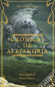 Crónicas de Alejandría. E-book. Formato PDF ebook di Trino Ramos