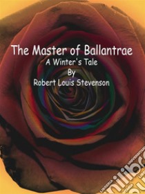 The Master of Ballantrae: A Winter's Tale . E-book. Formato Mobipocket ebook di Robert Louis Stevenson