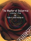 The Master of Ballantrae: A Winter's Tale . E-book. Formato EPUB ebook