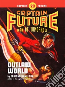 Captain Future #20: Outlaw World. E-book. Formato EPUB ebook di Edmond Hamilton